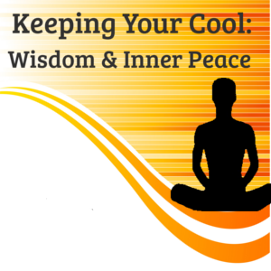 Keeping Your Cool: Inner Peace and Wisdom