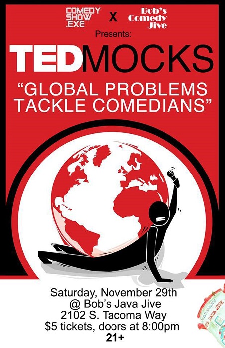 Bob’s Comedy Jive Presents: TED Mocks - Global Problems Tackle Comedians, Fri November 29th