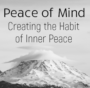 Peace of Mind: Creating the Habit of Inner Peace